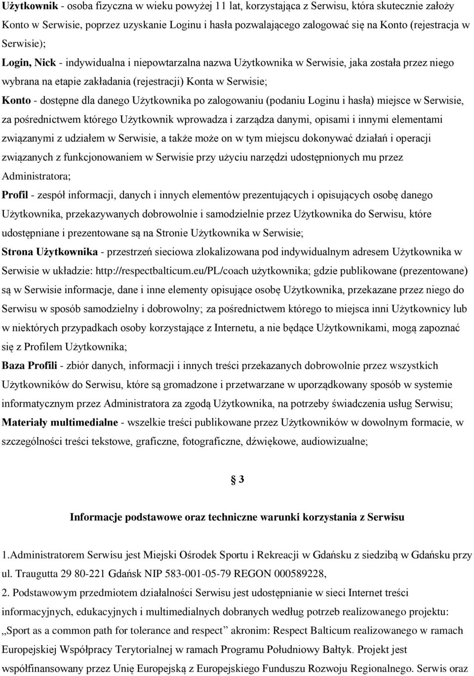 dostępne dla danego Użytkownika po zalogowaniu (podaniu Loginu i hasła) miejsce w Serwisie, za pośrednictwem którego Użytkownik wprowadza i zarządza danymi, opisami i innymi elementami związanymi z