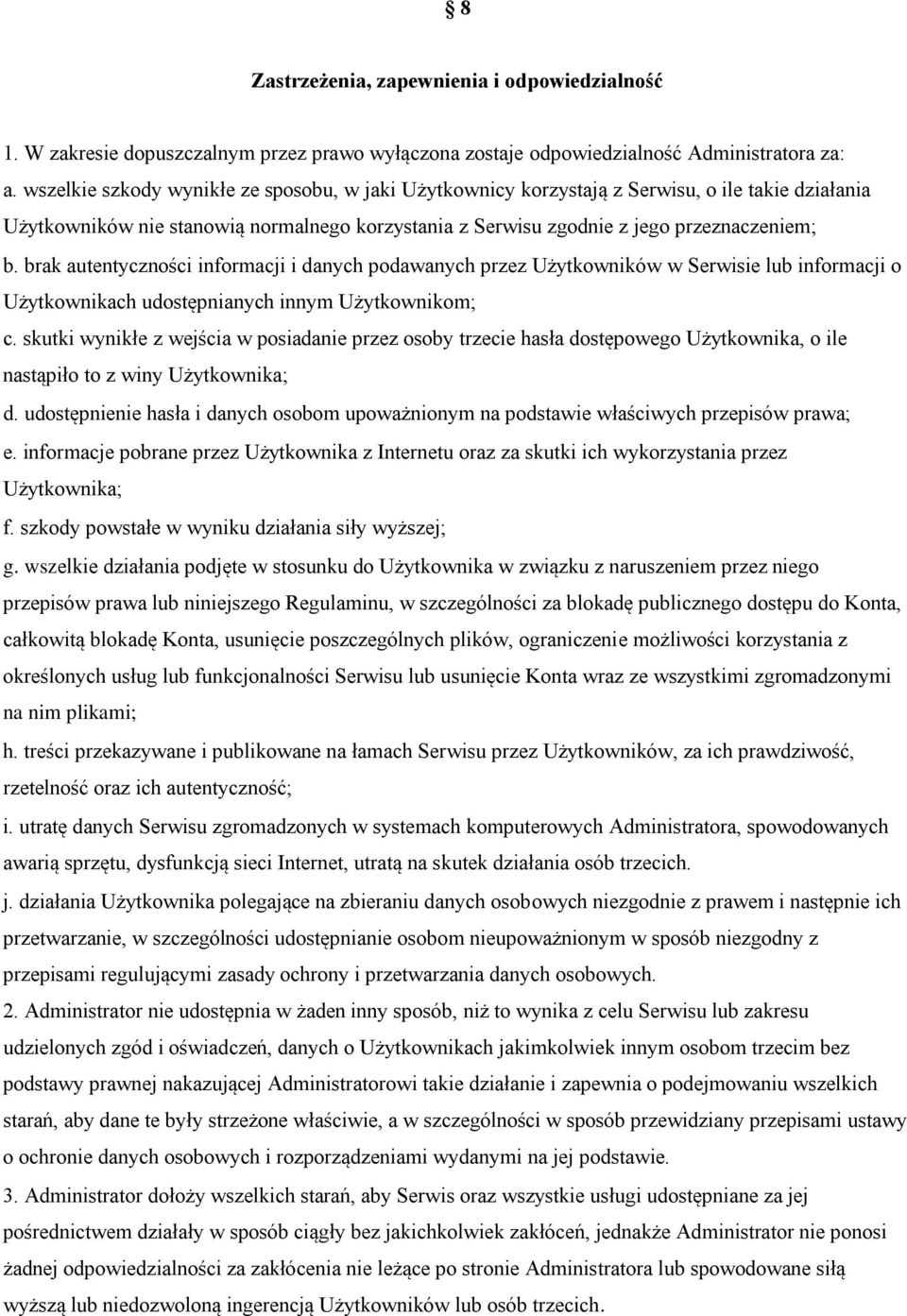 brak autentyczności informacji i danych podawanych przez Użytkowników w Serwisie lub informacji o Użytkownikach udostępnianych innym Użytkownikom; c.