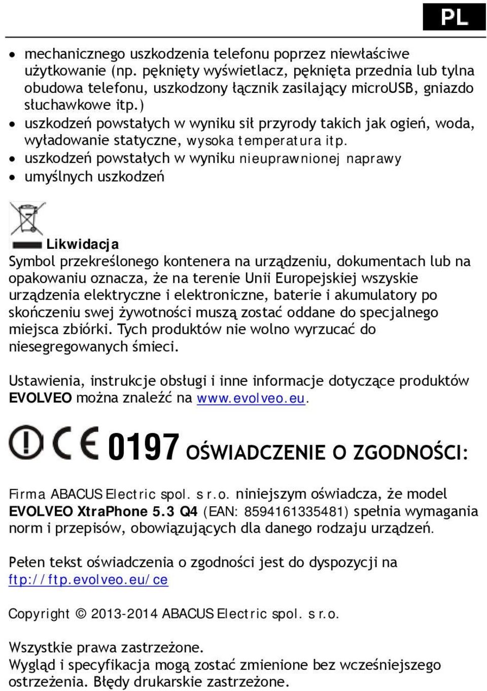 ) uszkodzeń powstałych w wyniku sił przyrody takich jak ogień, woda, wyładowanie statyczne, wysoka temperatura itp.