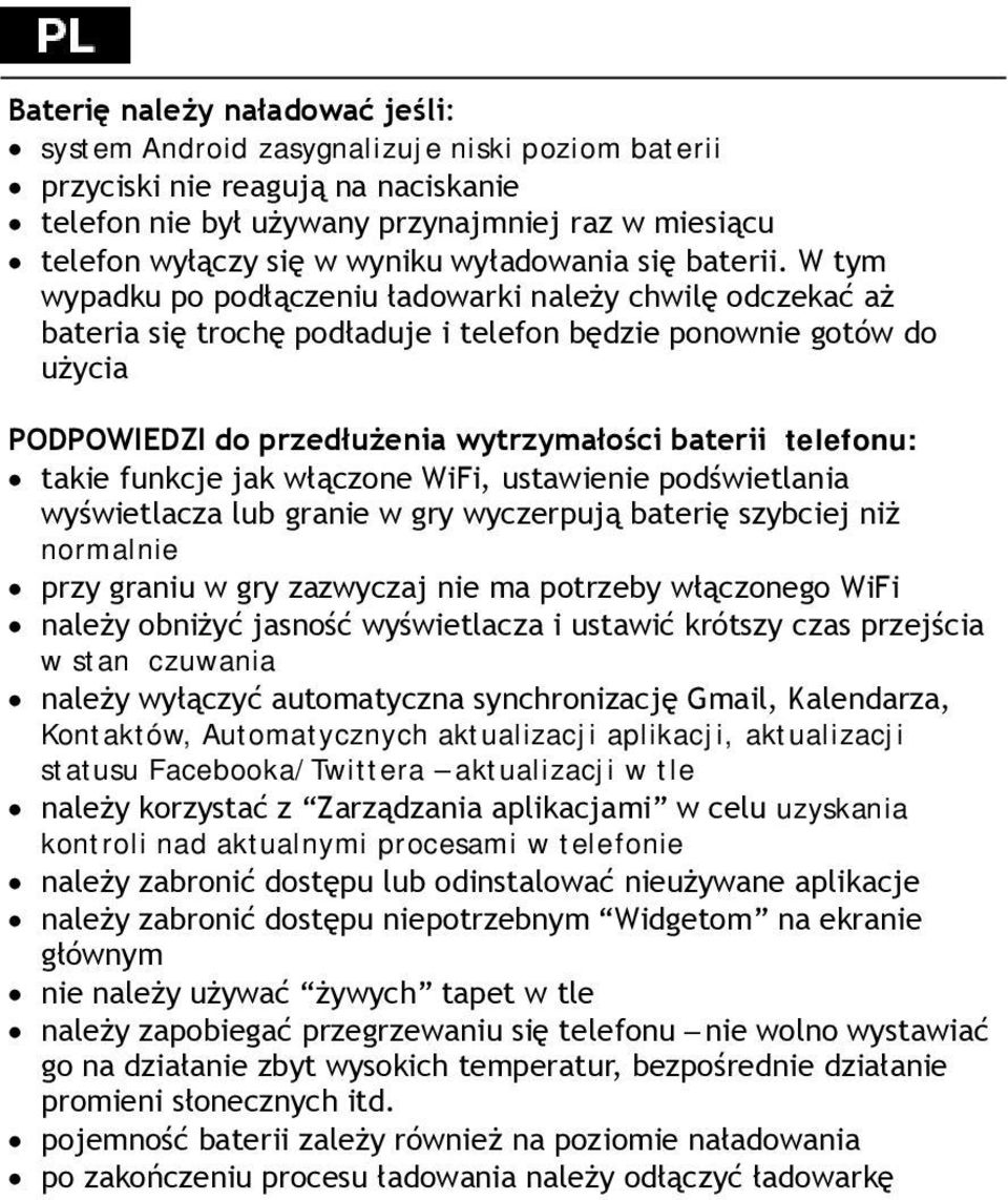 W tym wypadku po podłączeniu ładowarki należy chwilę odczekać aż bateria się trochę podładuje i telefon będzie ponownie gotów do użycia PODPOWIEDZI do przedłużenia wytrzymałości baterii telefonu:
