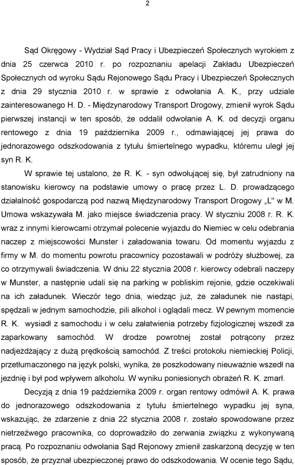 , przy udziale zainteresowanego H. D. - Międzynarodowy Transport Drogowy, zmienił wyrok Sądu pierwszej instancji w ten sposób, że oddalił odwołanie A. K.