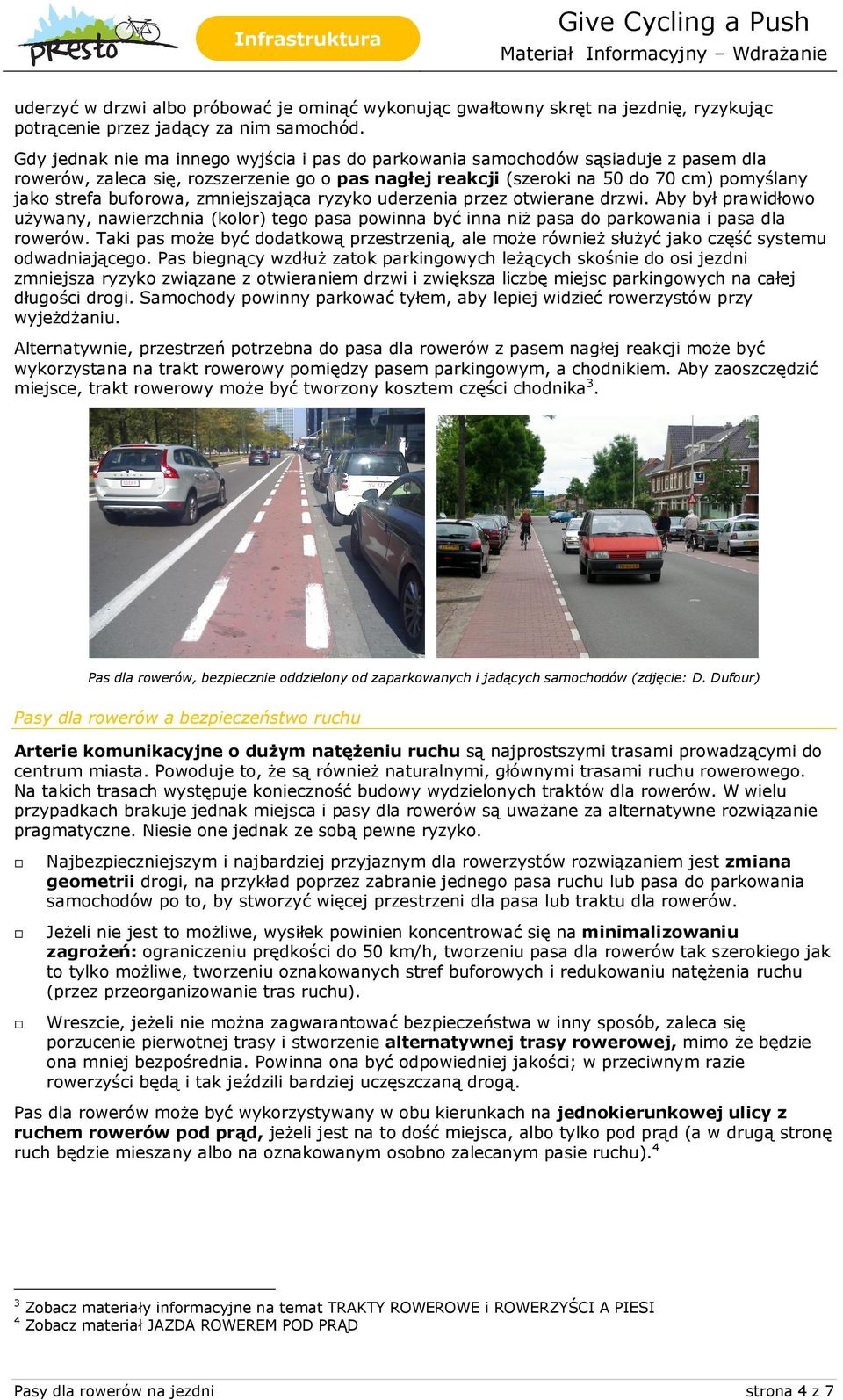 buforowa, zmniejszająca ryzyko uderzenia przez otwierane drzwi. Aby był prawidłowo używany, nawierzchnia (kolor) tego pasa powinna być inna niż pasa do parkowania i pasa dla rowerów.