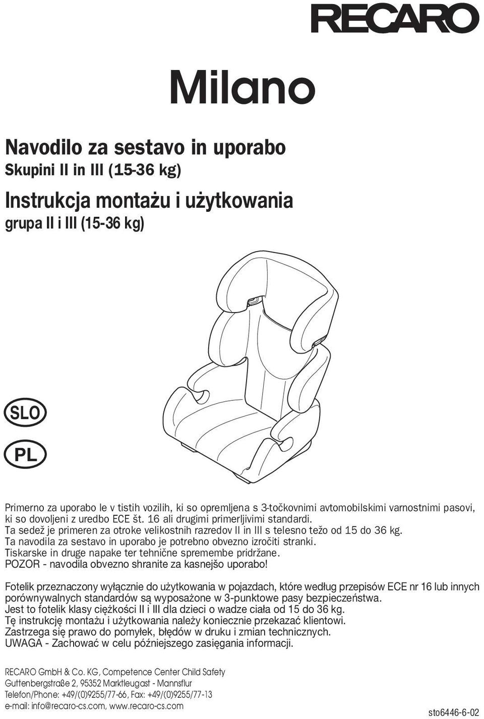 Ta sede je primeren za otroke velikostnih razredov II in III s telesno te o od 15 do 36 kg. Ta navodila za sestavo in uporabo je potrebno obvezno izroßiti stranki.