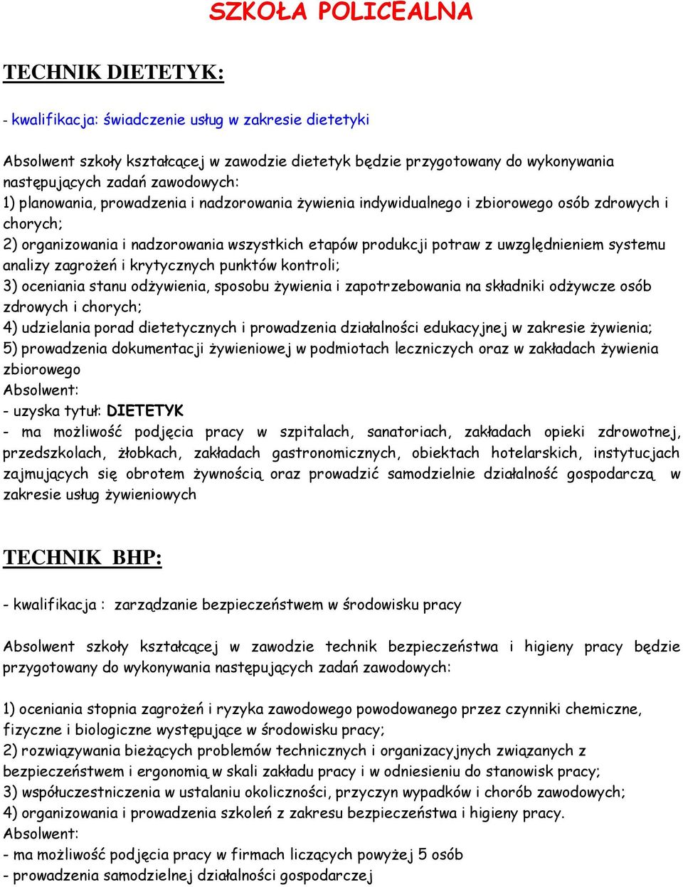 systemu analizy zagrożeń i krytycznych punktów kontroli; 3) oceniania stanu odżywienia, sposobu żywienia i zapotrzebowania na składniki odżywcze osób zdrowych i chorych; 4) udzielania porad