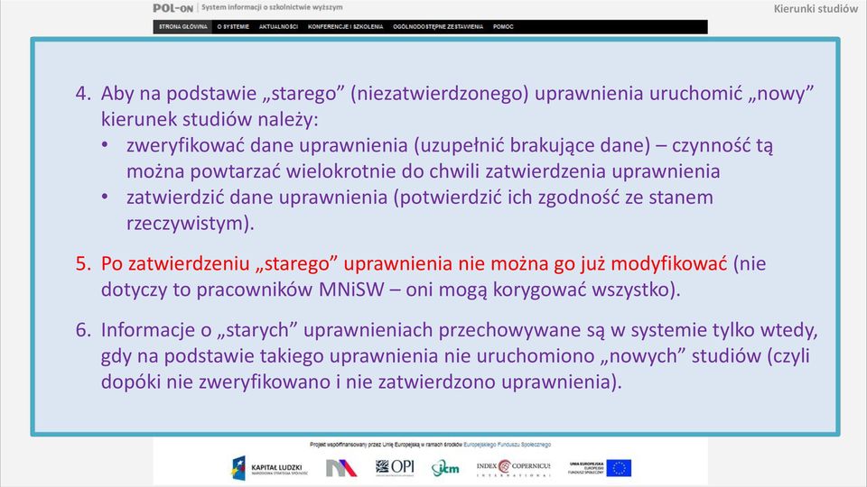 Po zatwierdzeniu starego uprawnienia nie można go już modyfikować (nie dotyczy to pracowników MNiSW oni mogą korygować wszystko). 6.