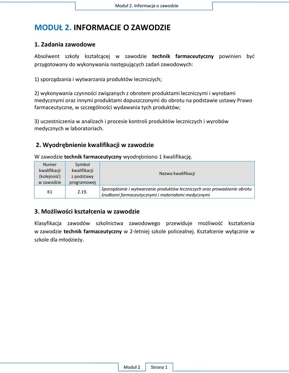 leczniczych; 2) wykonywania czynności związanych z obrotem produktami leczniczymi i wyrobami medycznymi oraz innymi produktami dopuszczonymi do obrotu na podstawie ustawy Prawo farmaceutyczne, w