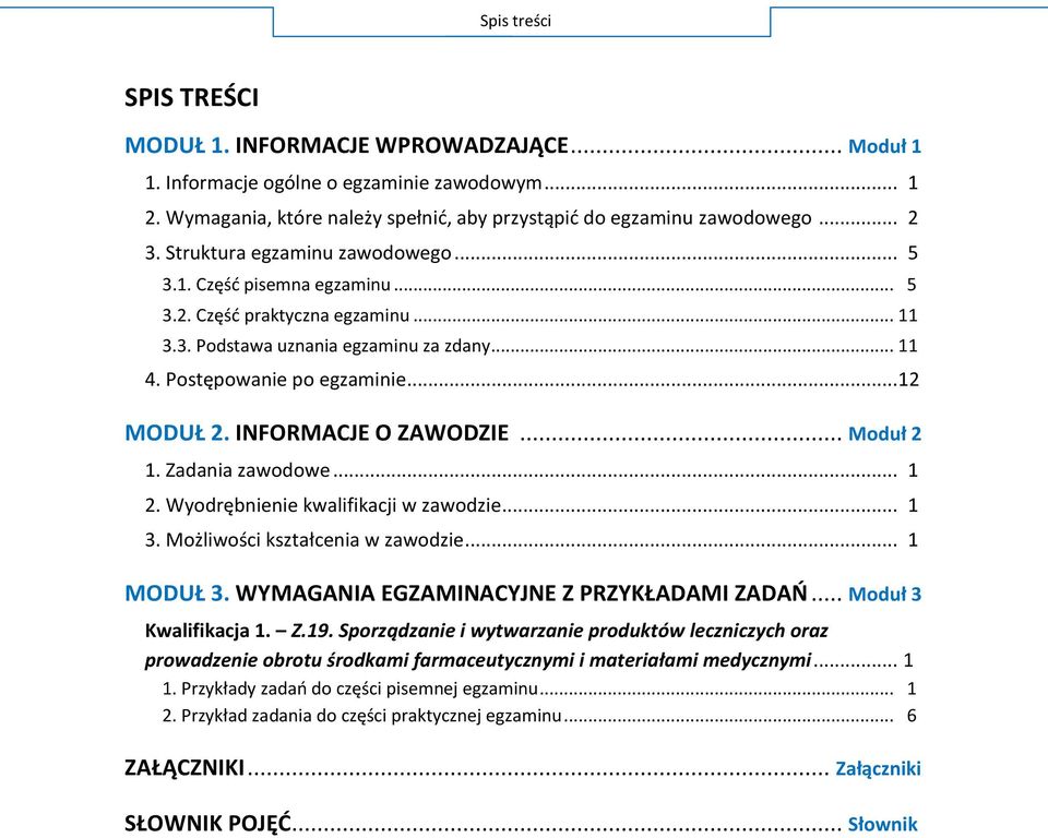 INFORMACJE O ZAWODZIE... Moduł 2 1. Zadania zawodowe... 1 2. Wyodrębnienie kwalifikacji w zawodzie... 1 3. Możliwości kształcenia w zawodzie... 1 MODUŁ 3. WYMAGANIA EGZAMINACYJNE Z PRZYKŁADAMI ZADAŃ.