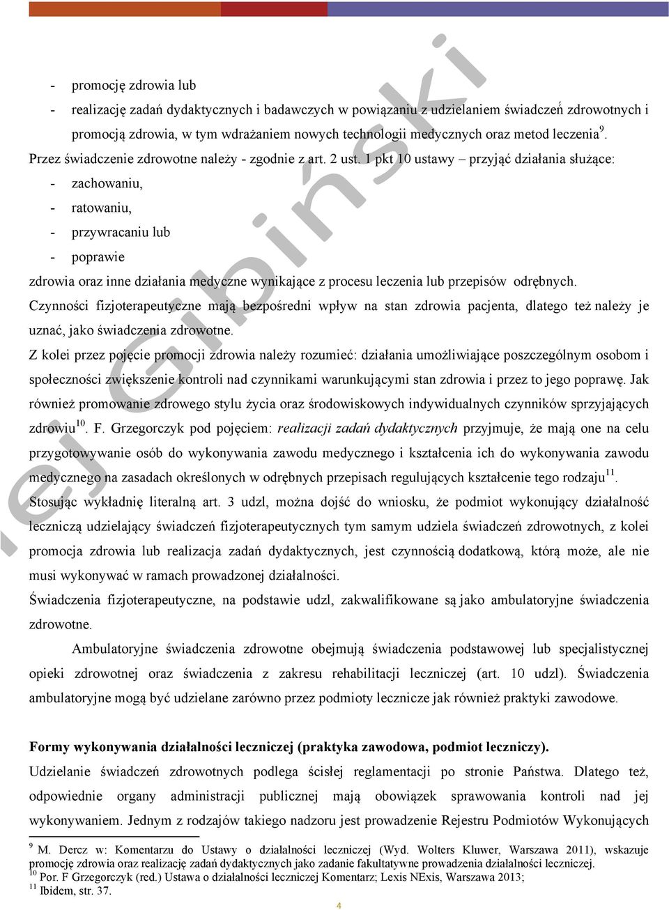 1 pkt 10 ustawy przyjąć działania służące: - zachowaniu, - ratowaniu, - przywracaniu lub - poprawie zdrowia oraz inne działania medyczne wynikające z procesu leczenia lub przepisów odrębnych.