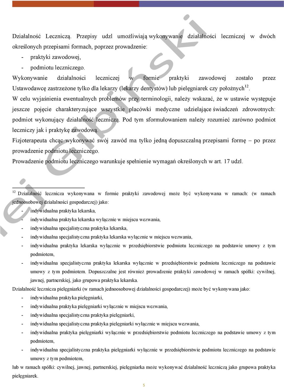 W celu wyjaśnienia ewentualnych problemów przy terminologii, należy wskazać, że w ustawie występuje jeszcze pojęcie charakteryzujące wszystkie placówki medyczne udzielające świadczeń zdrowotnych: