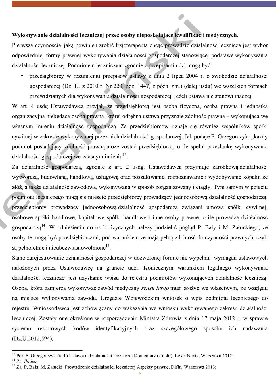 wykonywania działalności leczniczej. Podmiotem leczniczym zgodnie z przepisami udzl mogą być: przedsiębiorcy w rozumieniu przepisów ustawy z dnia 2 lipca 2004 r.