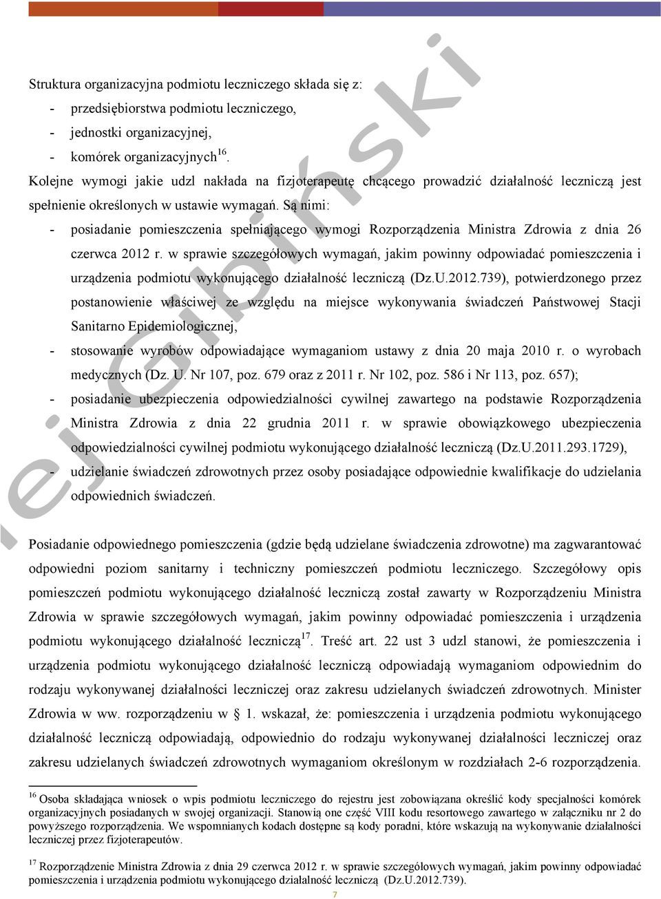 Są nimi: - posiadanie pomieszczenia spełniającego wymogi Rozporządzenia Ministra Zdrowia z dnia 26 czerwca 2012 r.