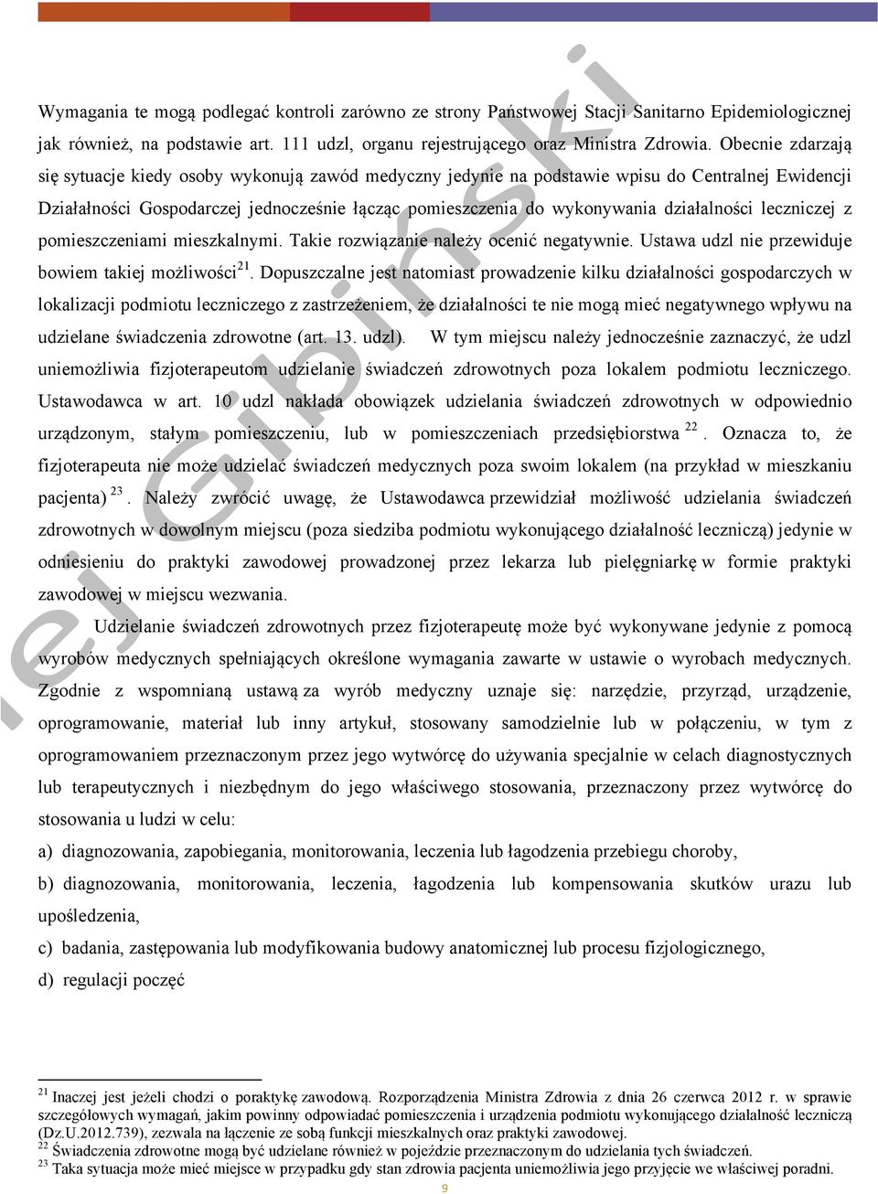 działalności leczniczej z pomieszczeniami mieszkalnymi. Takie rozwiązanie należy ocenić negatywnie. Ustawa udzl nie przewiduje bowiem takiej możliwości 21.