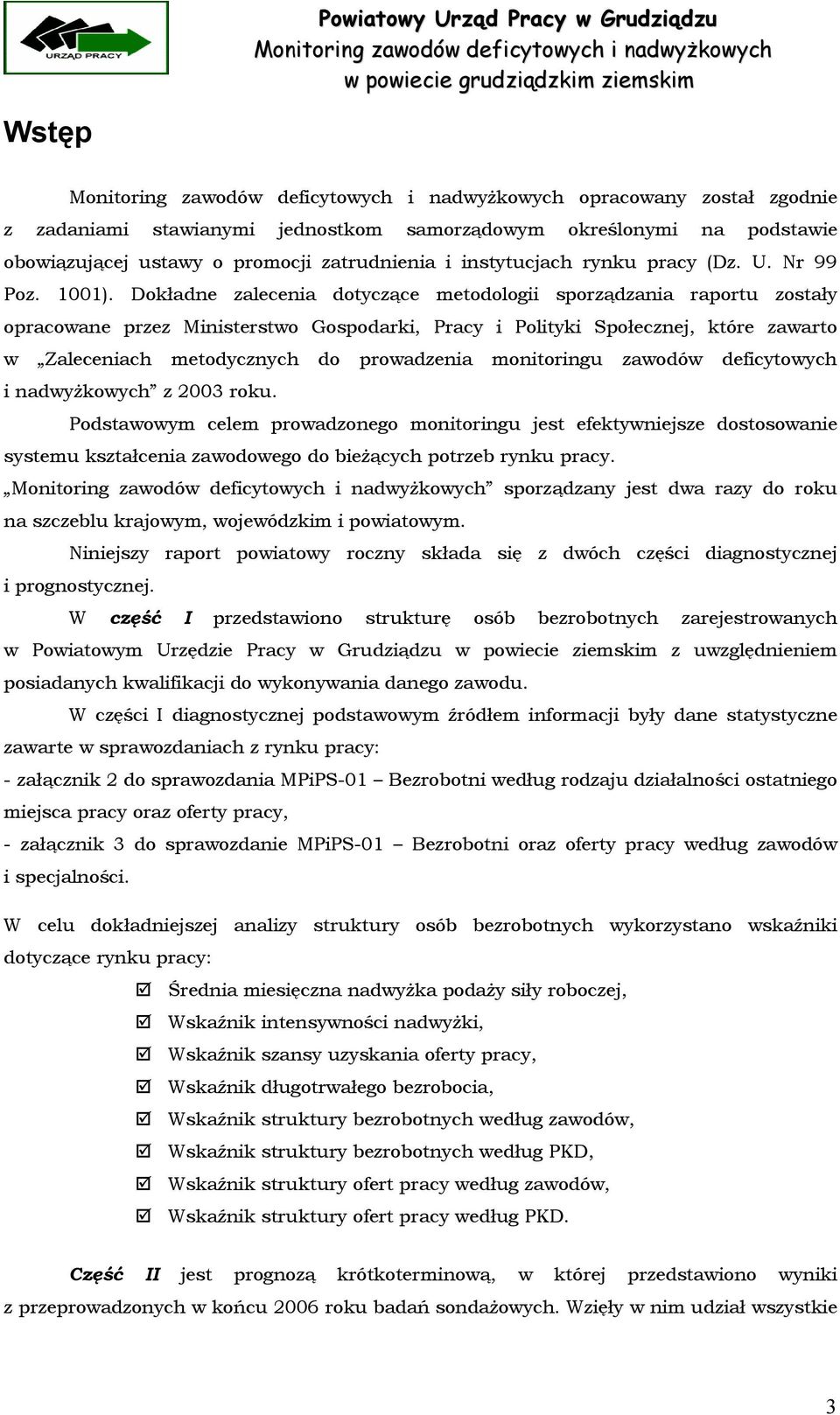 Dokładne zalecenia dotyczące metodologii sporządzania raportu zostały opracowane przez Ministerstwo Gospodarki, Pracy i Polityki Społecznej, które zawarto w Zaleceniach metodycznych do prowadzenia