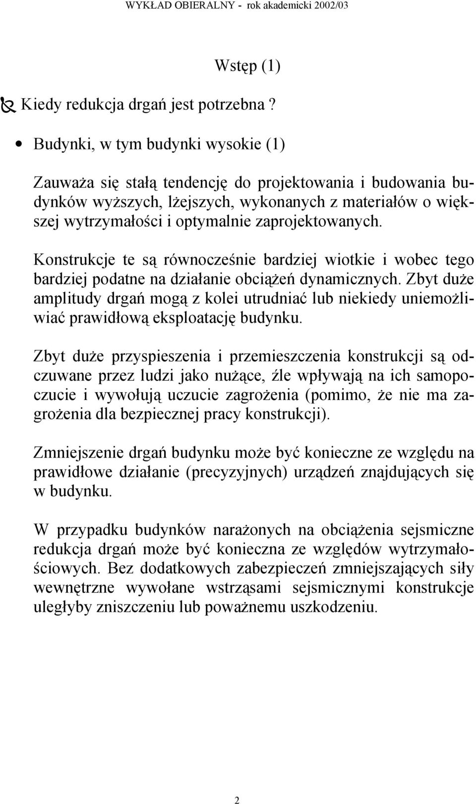 zaprojektowanych. Konstrukcje te są równocześnie bardziej wiotkie i wobec tego bardziej podatne na działanie obciążeń dynamicznych.