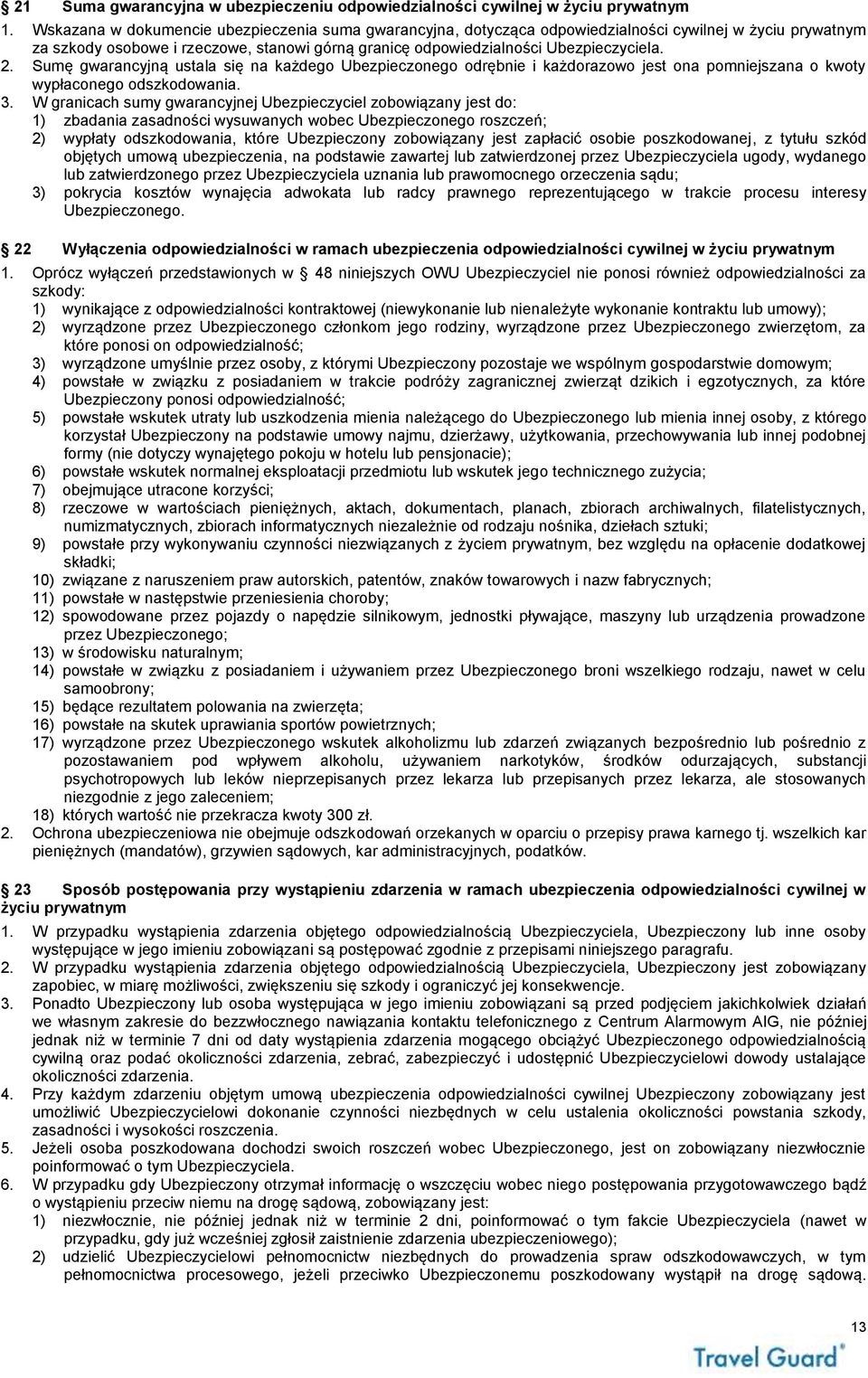 Sumę gwarancyjną ustala się na każdego Ubezpieczonego odrębnie i każdorazowo jest ona pomniejszana o kwoty wypłaconego odszkodowania. 3.