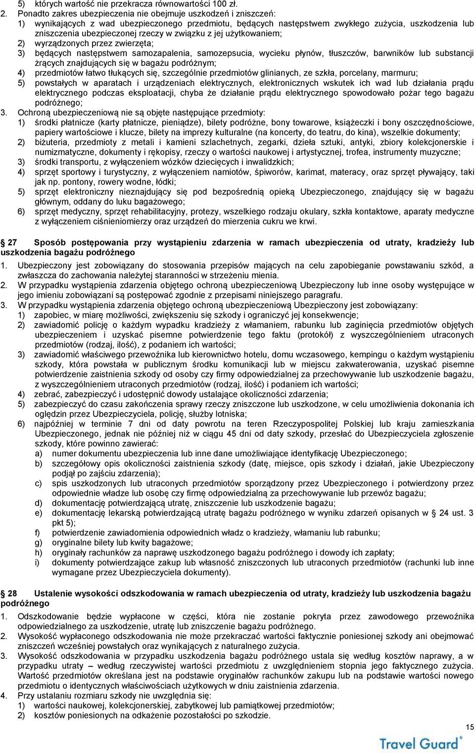rzeczy w związku z jej użytkowaniem; 2) wyrządzonych przez zwierzęta; 3) będących następstwem samozapalenia, samozepsucia, wycieku płynów, tłuszczów, barwników lub substancji żrących znajdujących się