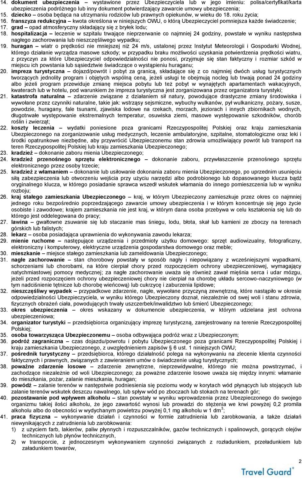 franszyza redukcyjna kwota określona w niniejszych OWU, o którą Ubezpieczyciel pomniejsza każde świadczenie; 17. grad opad atmosferyczny składający się z bryłek lodu; 18.