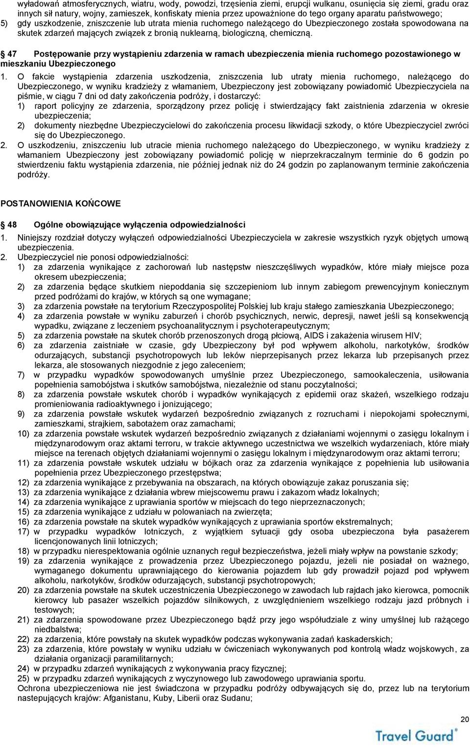 biologiczną, chemiczną. 47 Postępowanie przy wystąpieniu zdarzenia w ramach ubezpieczenia mienia ruchomego pozostawionego w mieszkaniu Ubezpieczonego 1.