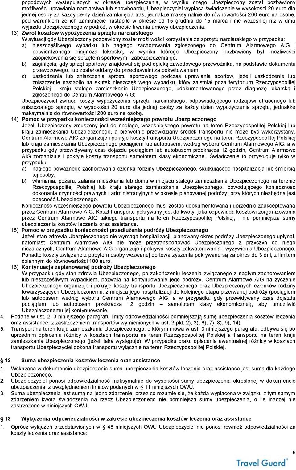 nie wcześniej niż w dniu wyjazdu Ubezpieczonego w podróż, w okresie trwania umowy ubezpieczenia.