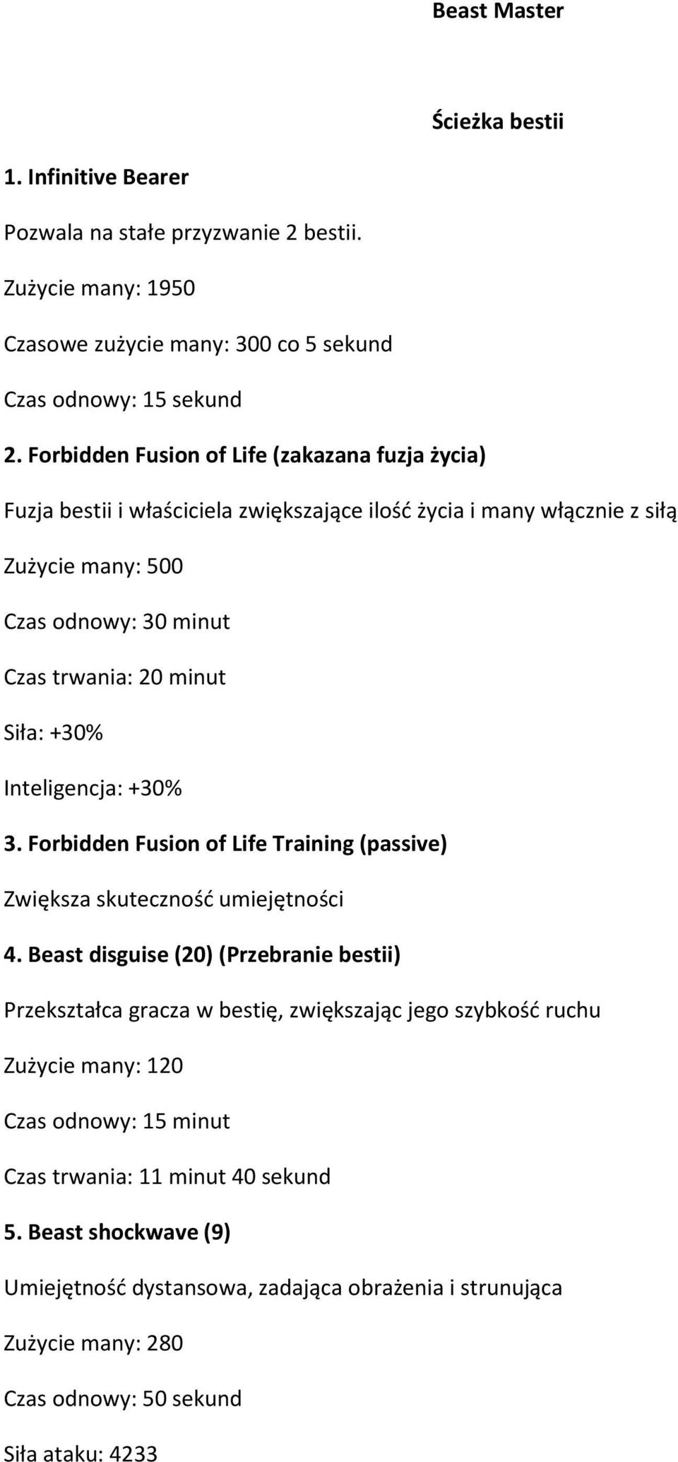 Siła: +30% Inteligencja: +30% 3. Forbidden Fusion of Life Training (passive) Zwiększa skuteczność umiejętności 4.