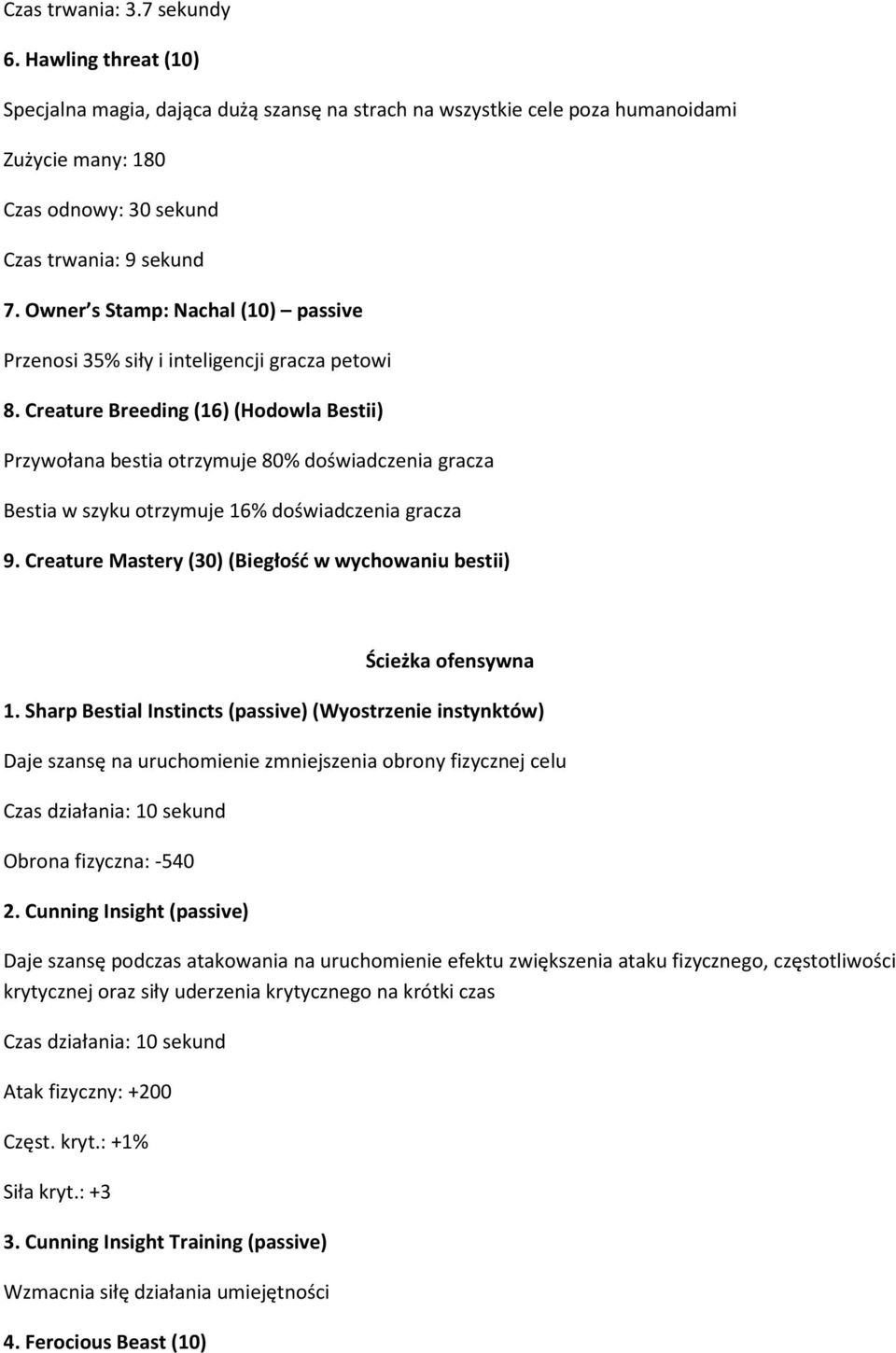 Creature Breeding (16)(Hodowla Bestii) Przywołana bestia otrzymuje 80% doświadczenia gracza Bestia w szyku otrzymuje 16% doświadczenia gracza 9.