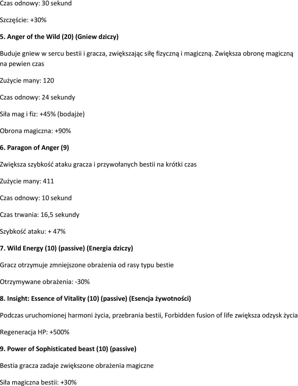 Paragon of Anger (9) Zwiększa szybkość ataku gracza i przywołanych bestii na krótki czas Zużycie many: 411 Czas odnowy: 10 sekund Czas trwania: 16,5 sekundy Szybkość ataku: + 47% 7.