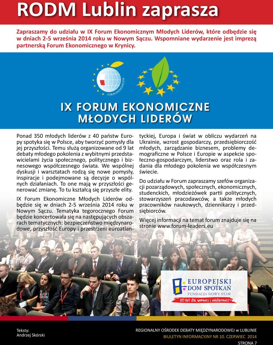 Temu służą organizowane od 9 lat debaty młodego pokolenia z wybitnymi przedstawicielami życia społecznego, politycznego i biznesowego współczesnego świata.