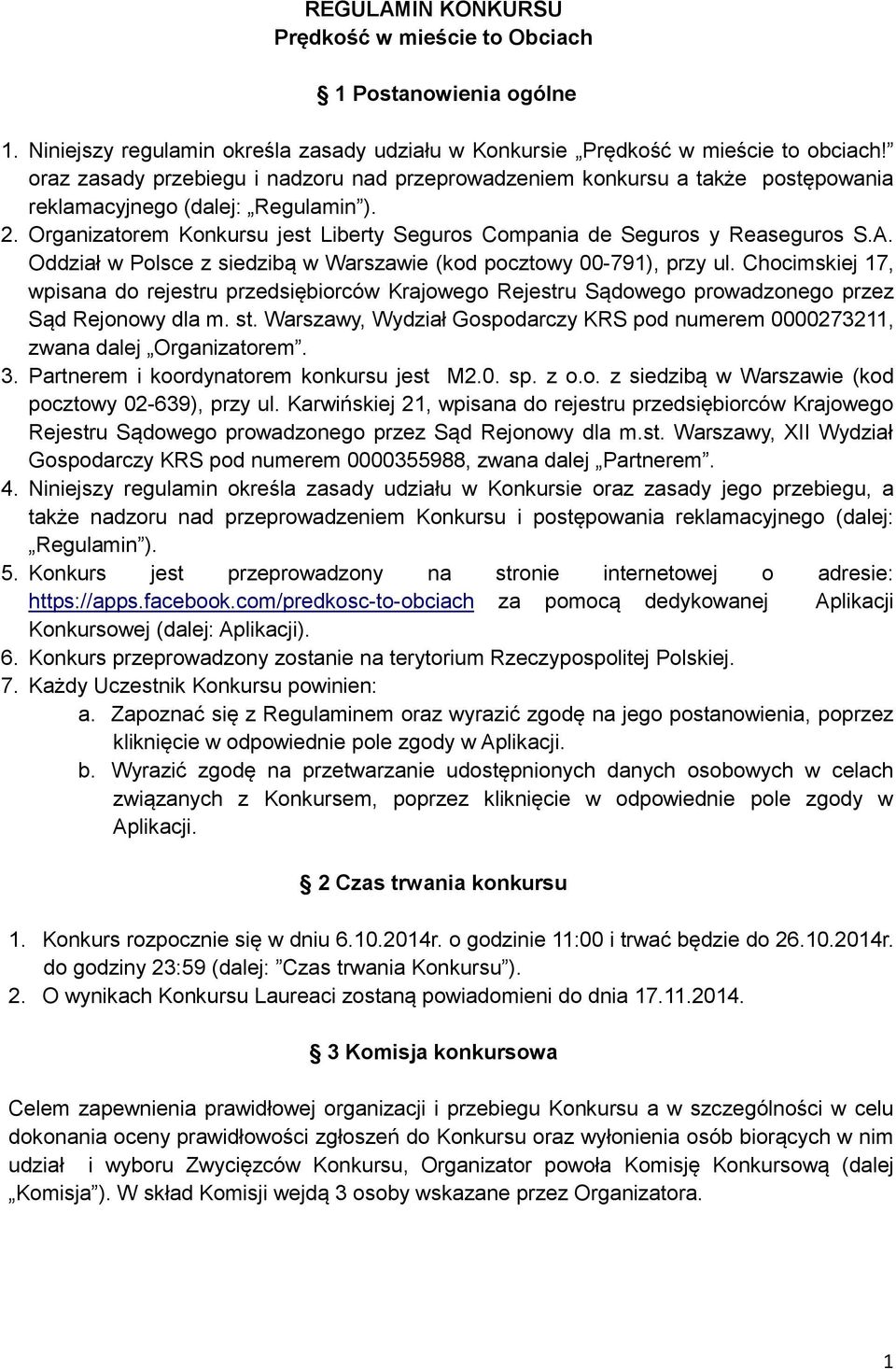 Organizatorem Konkursu jest Liberty Seguros Compania de Seguros y Reaseguros S.A. Oddział w Polsce z siedzibą w Warszawie (kod pocztowy 00-791), przy ul.