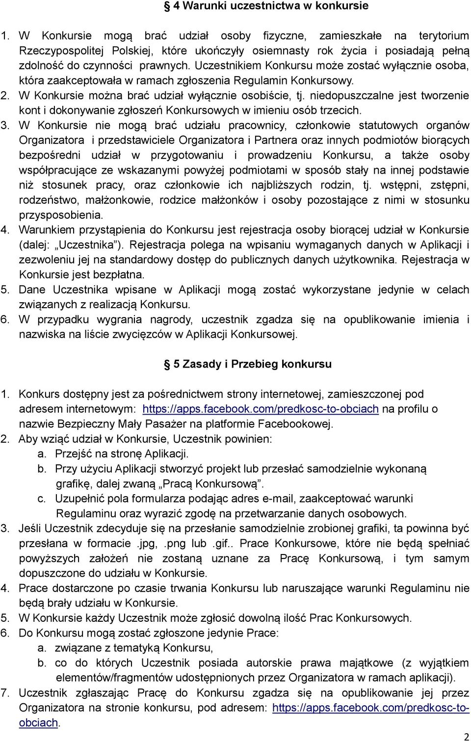 Uczestnikiem Konkursu może zostać wyłącznie osoba, która zaakceptowała w ramach zgłoszenia Regulamin Konkursowy. 2. W Konkursie można brać udział wyłącznie osobiście, tj.