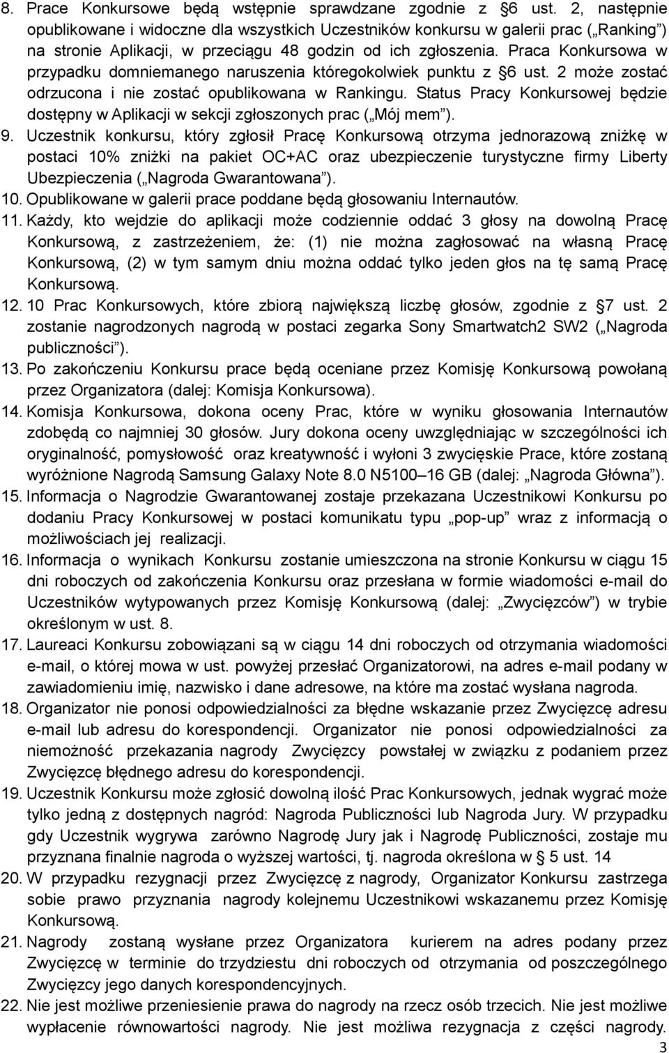 Praca Konkursowa w przypadku domniemanego naruszenia któregokolwiek punktu z 6 ust. 2 może zostać odrzucona i nie zostać opublikowana w Rankingu.