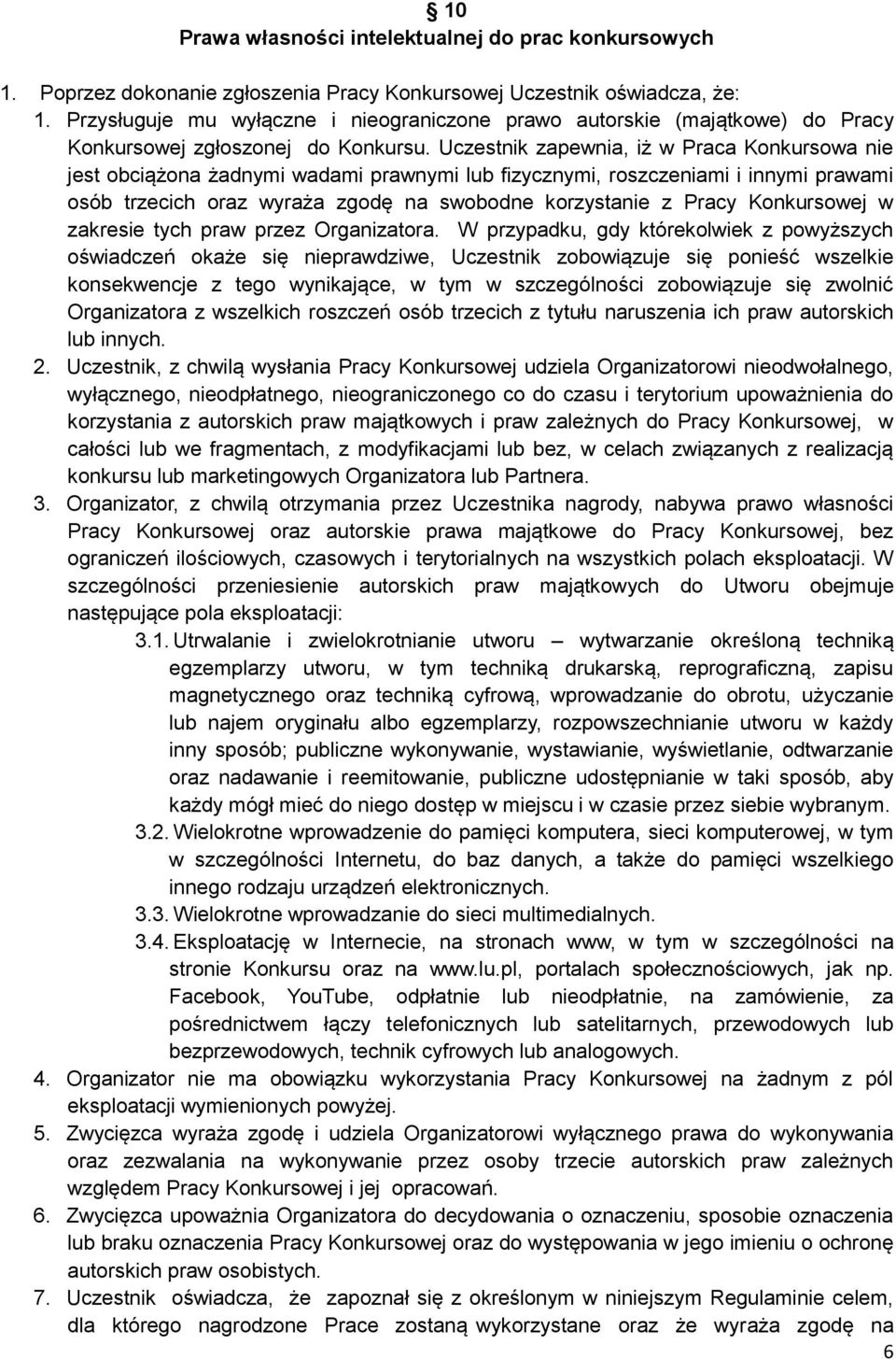 Uczestnik zapewnia, iż w Praca Konkursowa nie jest obciążona żadnymi wadami prawnymi lub fizycznymi, roszczeniami i innymi prawami osób trzecich oraz wyraża zgodę na swobodne korzystanie z Pracy