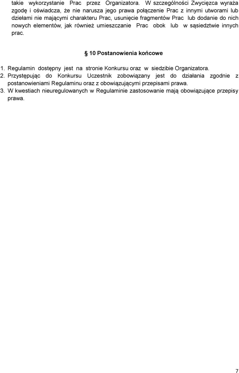 fragmentów Prac lub dodanie do nich nowych elementów, jak również umieszczanie Prac obok lub w sąsiedztwie innych prac. 10 Postanowienia końcowe 1.