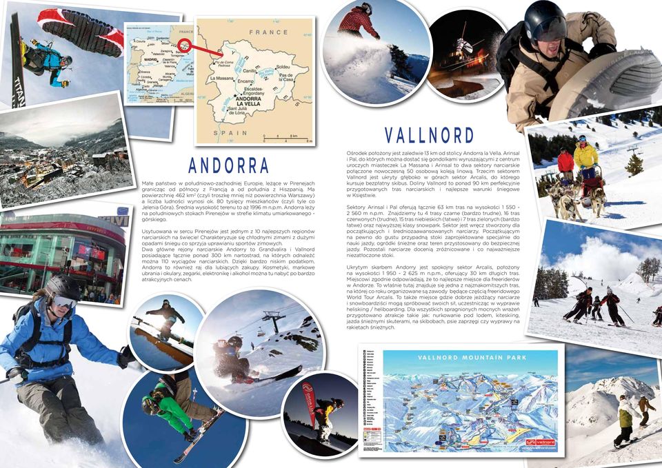 Usytuowana w sercu Pirenejów jest jednym z 10 najlepszych regionów narciarskich na świecie! Charakteryzuje się chłodnymi zimami z dużymi opadami śniegu co sprzyja uprawianiu sportów zimowych.