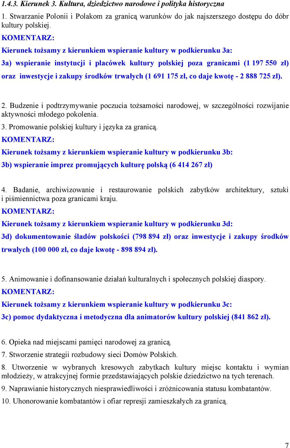 175 zł, co daje kwotę - 2 888 725 zł). 2. Budzenie i podtrzymywanie poczucia tożsamości narodowej, w szczególności rozwijanie aktywności młodego pokolenia. 3.