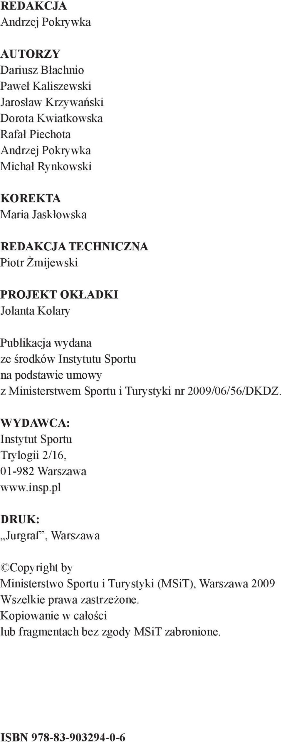 Ministerstwem Sportu i Turystyki nr 2009/06/56/DKDZ. Wydawca: Instytut Sportu Trylogii 2/16, 01-982 Warszawa www.insp.