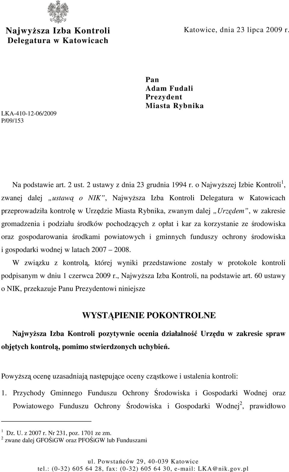 o NajwyŜszej Izbie Kontroli 1, zwanej dalej ustawą o NIK, NajwyŜsza Izba Kontroli Delegatura w Katowicach przeprowadziła kontrolę w Urzędzie Miasta Rybnika, zwanym dalej Urzędem, w zakresie