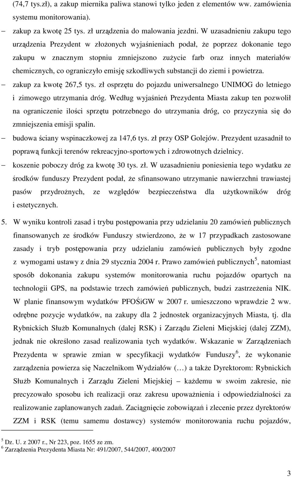 ograniczyło emisję szkodliwych substancji do ziemi i powietrza. zakup za kwotę 267,5 tys. zł osprzętu do pojazdu uniwersalnego UNIMOG do letniego i zimowego utrzymania dróg.