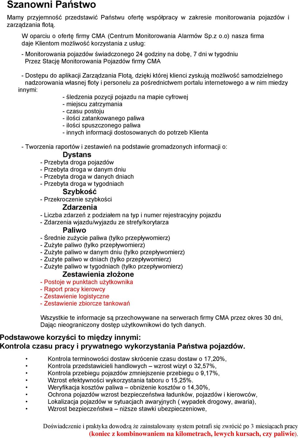 aplikacji Zarządzania Flotą, dzięki której klienci zyskują możliwość samodzielnego nadzorowania własnej floty i personelu za pośrednictwem portalu internetowego a w nim miedzy innymi: - śledzenia