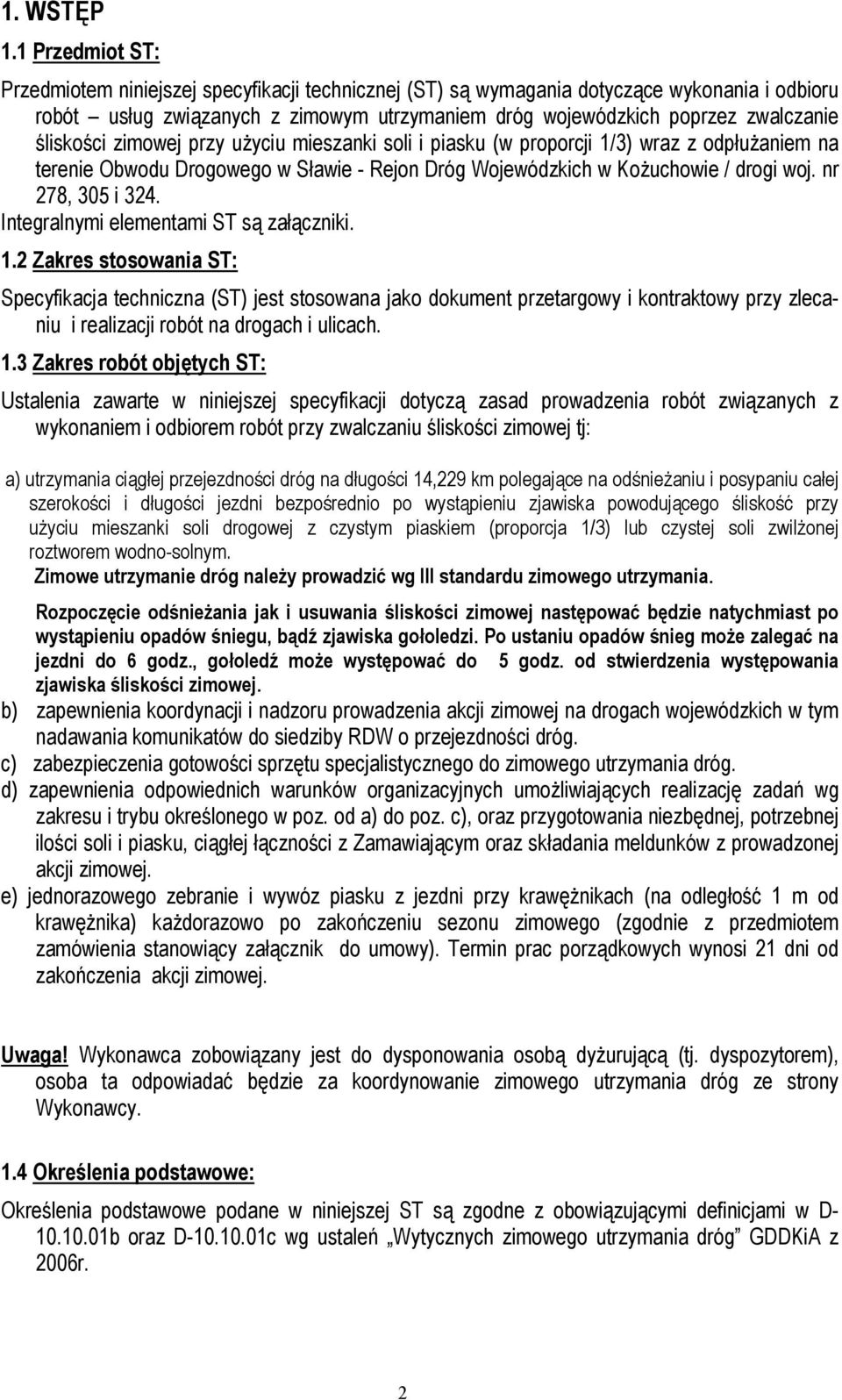 śliskości zimowej przy użyciu mieszanki soli i piasku (w proporcji 1/3) wraz z odpłużaniem na terenie Obwodu Drogowego w Sławie - Rejon Dróg Wojewódzkich w Kożuchowie / drogi woj. nr 278, 305 i 324.