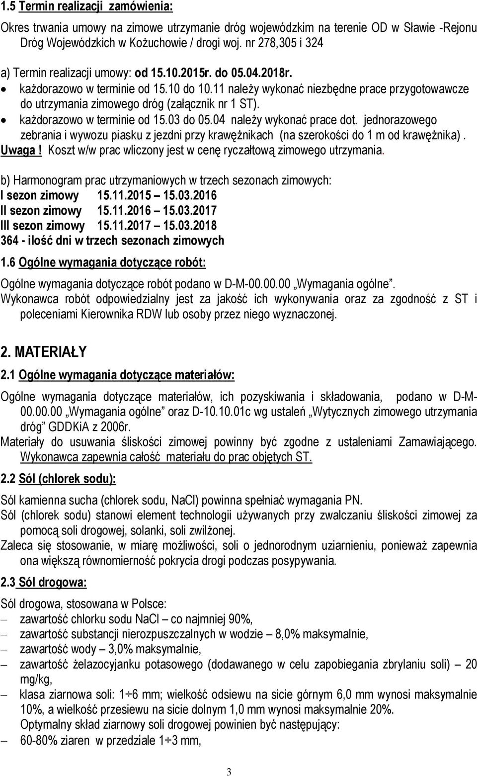 11 należy wykonać niezbędne prace przygotowawcze do utrzymania zimowego dróg (załącznik nr 1 ST). każdorazowo w terminie od 15.03 do 05.04 należy wykonać prace dot.