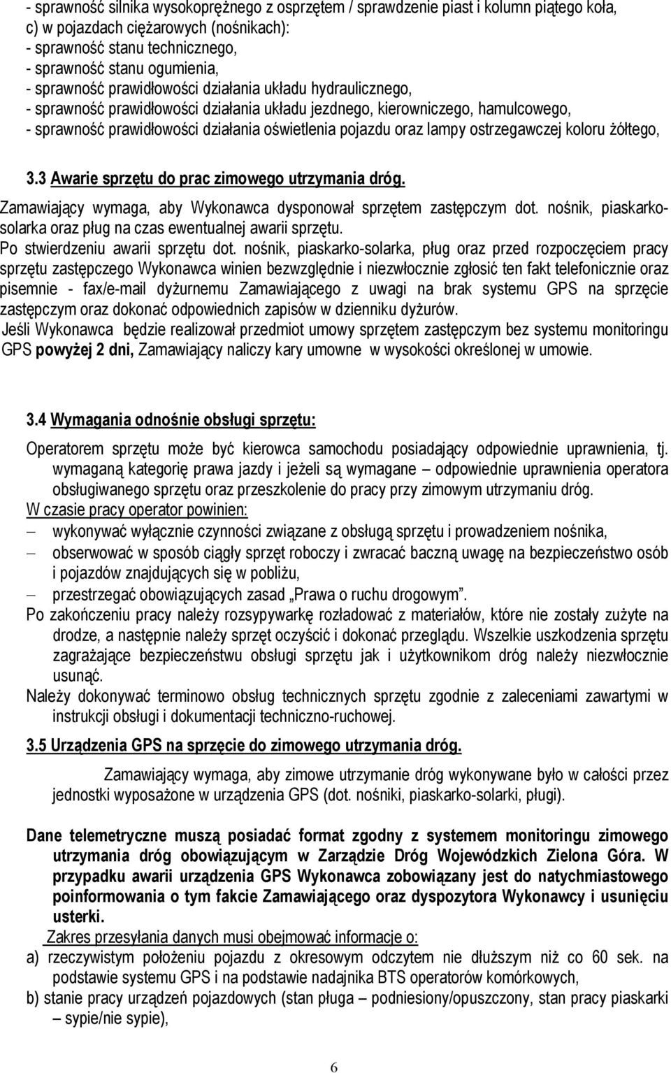 lampy ostrzegawczej koloru żółtego, 3.3 Awarie sprzętu do prac zimowego utrzymania dróg. Zamawiający wymaga, aby Wykonawca dysponował sprzętem zastępczym dot.