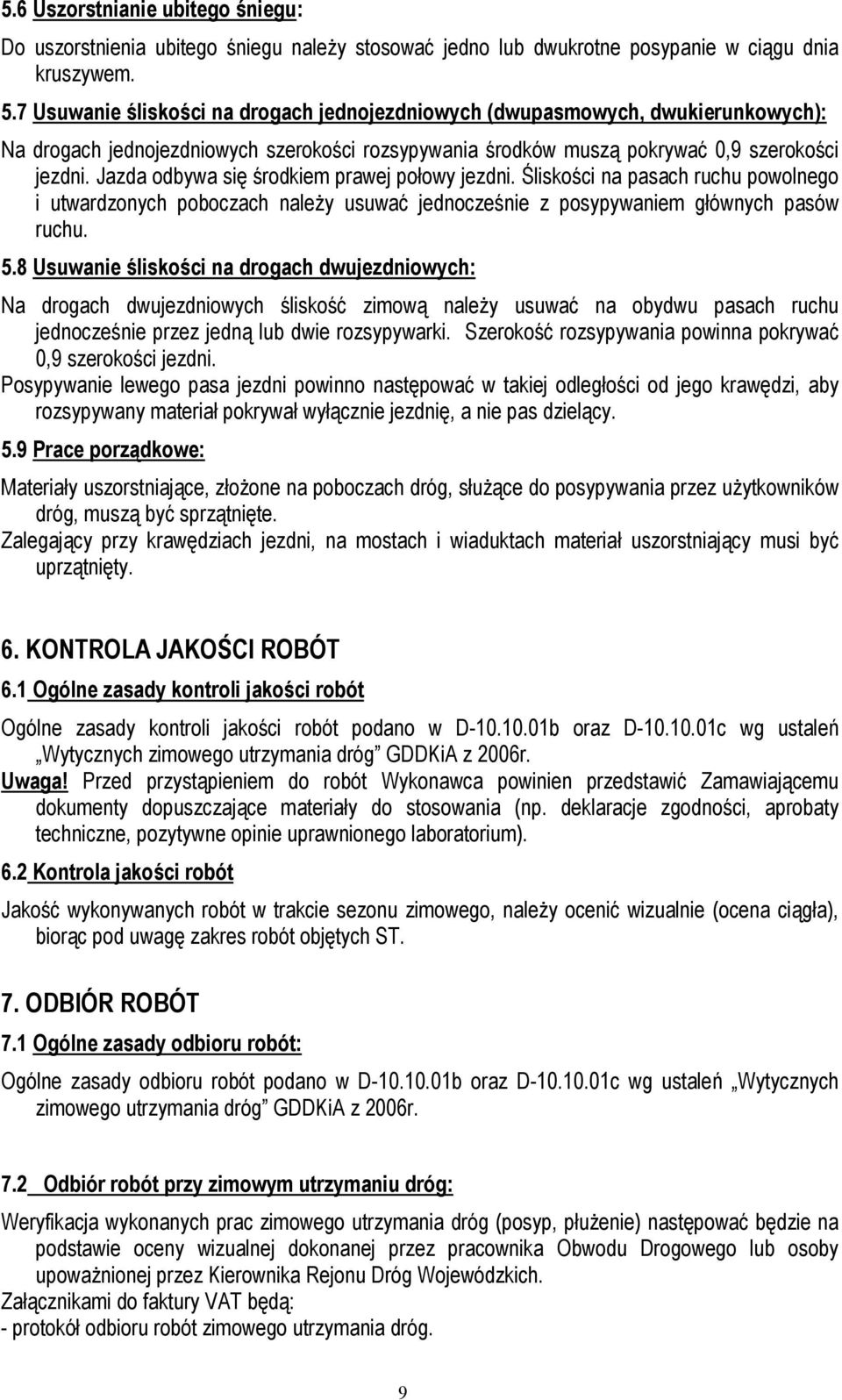 Jazda odbywa się środkiem prawej połowy jezdni. Śliskości na pasach ruchu powolnego i utwardzonych poboczach należy usuwać jednocześnie z posypywaniem głównych pasów ruchu. 5.