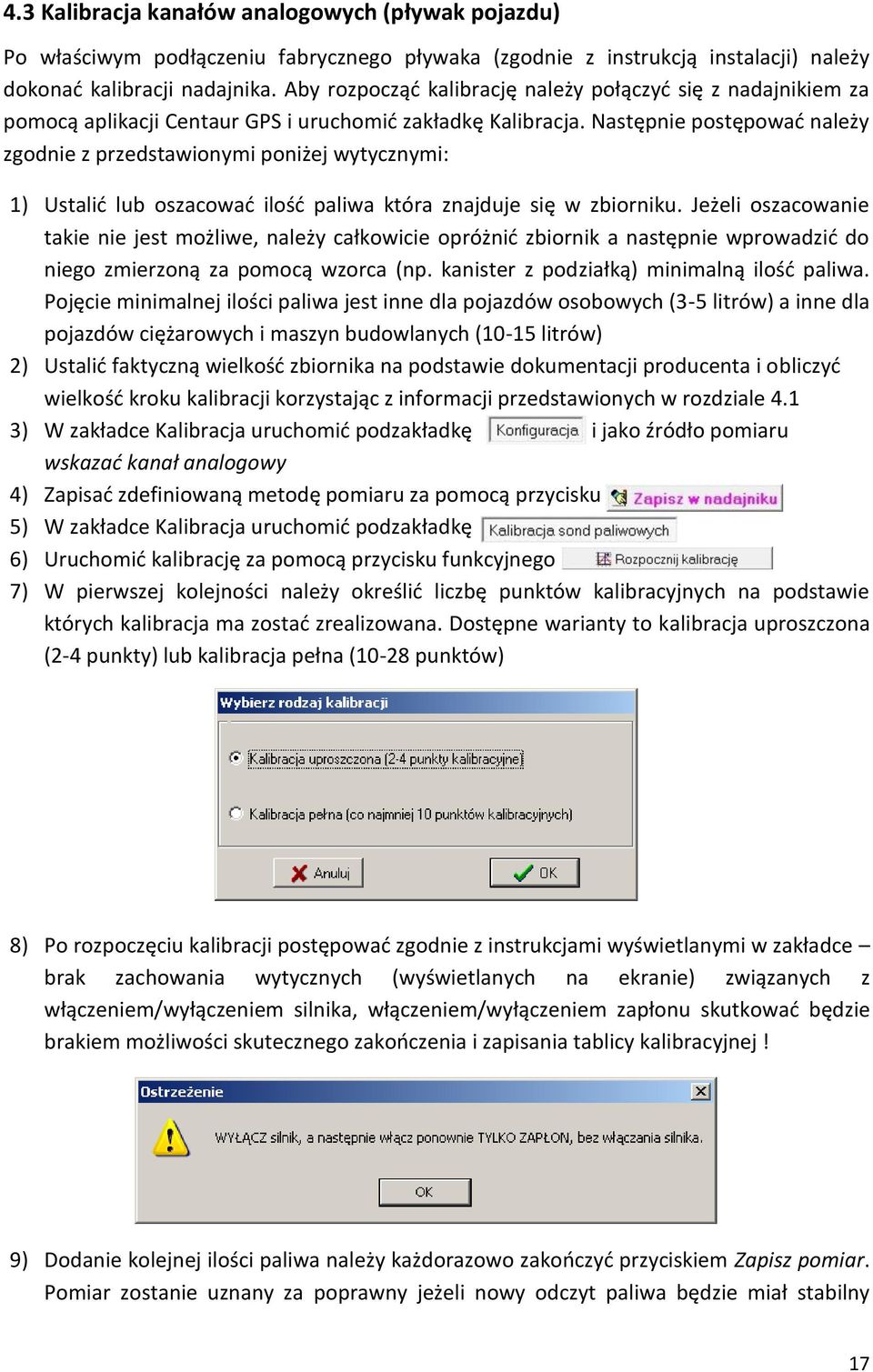 Następnie postępować należy zgodnie z przedstawionymi poniżej wytycznymi: 1) Ustalić lub oszacować ilość paliwa która znajduje się w zbiorniku.