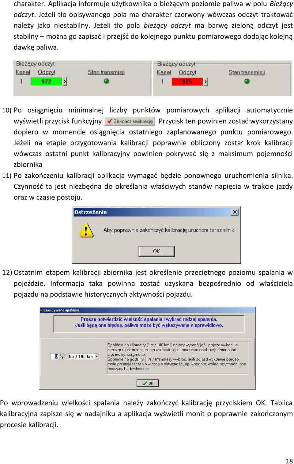 10) Po osiągnięciu minimalnej liczby punktów pomiarowych aplikacji automatycznie wyświetli przycisk funkcyjny Przycisk ten powinien zostać wykorzystany dopiero w momencie osiągnięcia ostatniego