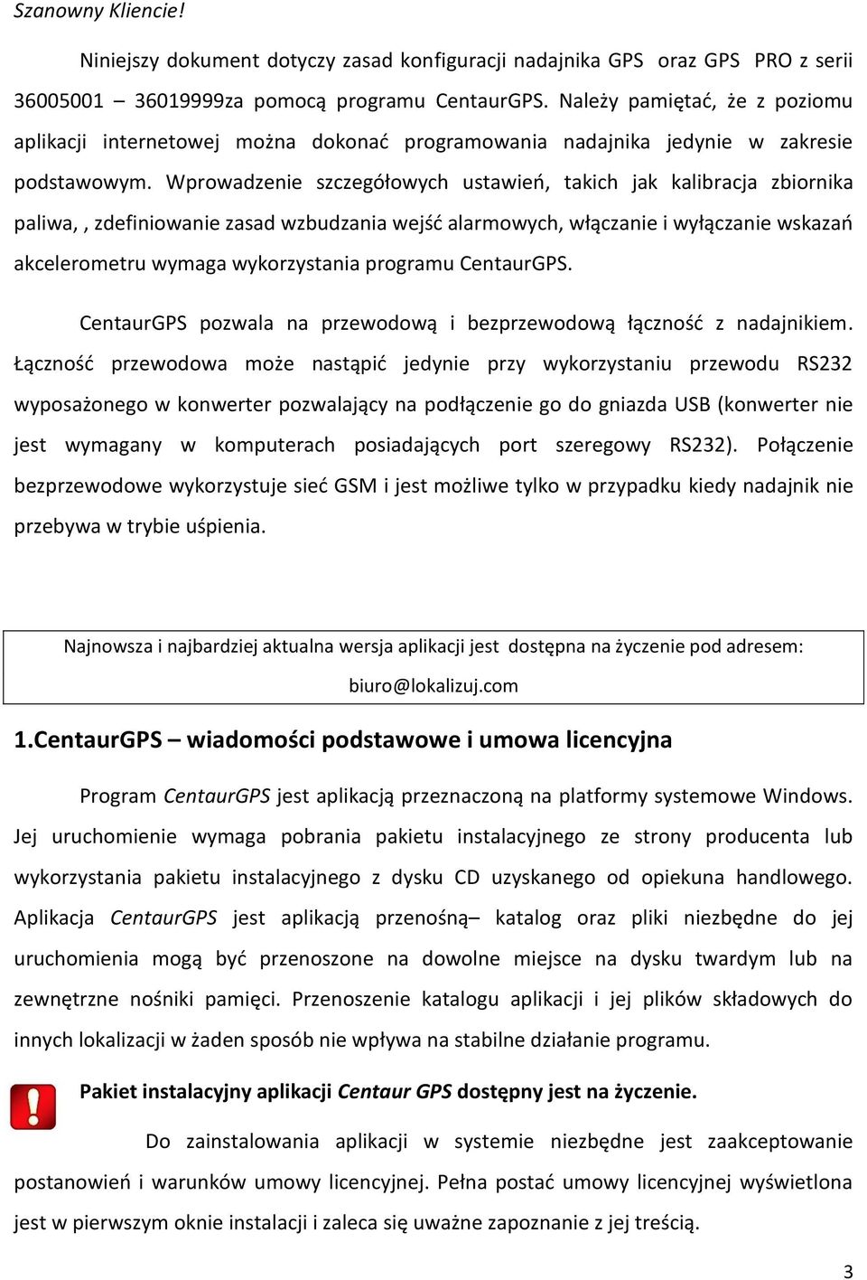 Wprowadzenie szczegółowych ustawień, takich jak kalibracja zbiornika paliwa,, zdefiniowanie zasad wzbudzania wejść alarmowych, włączanie i wyłączanie wskazań akcelerometru wymaga wykorzystania
