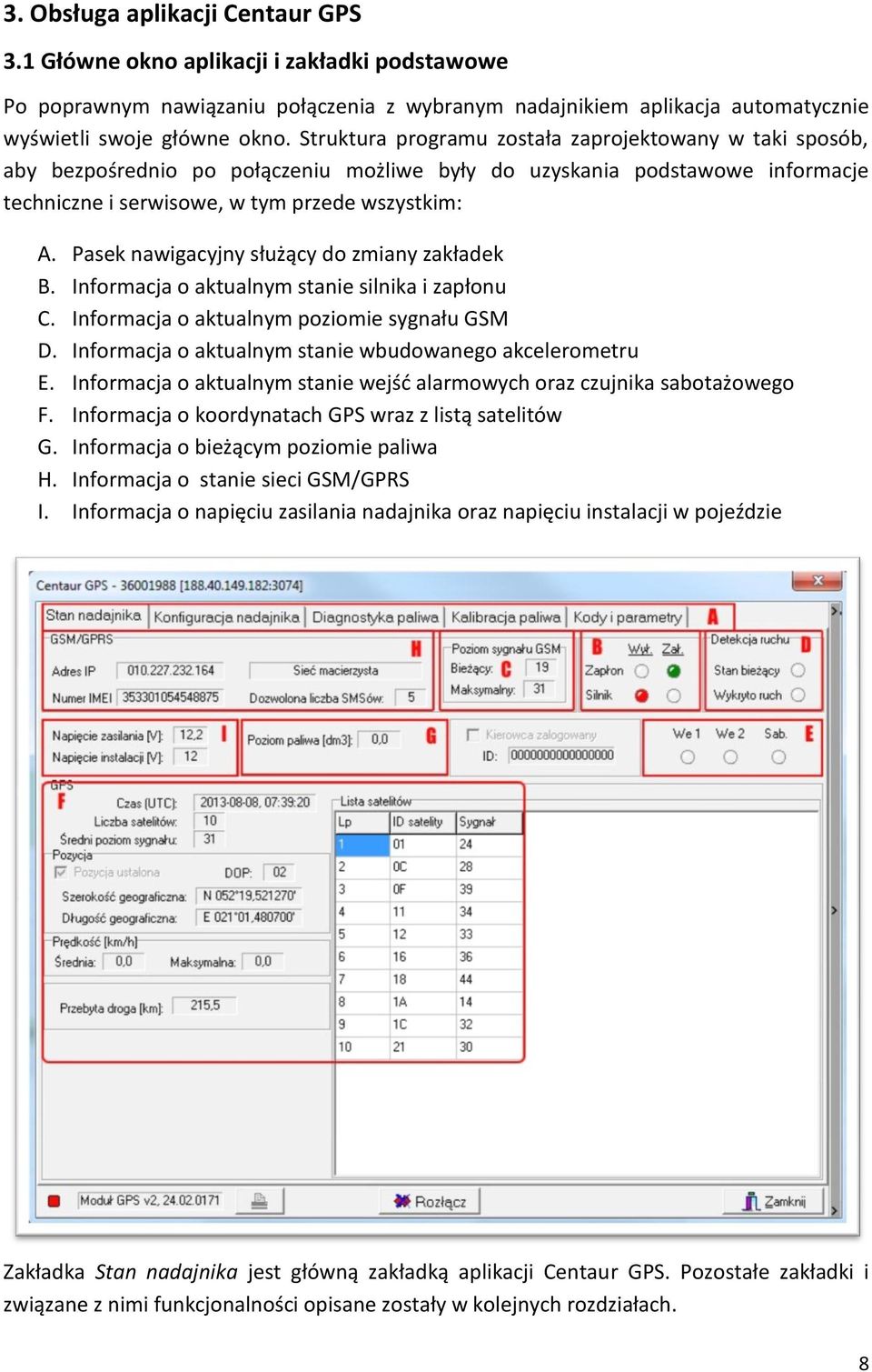 Pasek nawigacyjny służący do zmiany zakładek B. Informacja o aktualnym stanie silnika i zapłonu C. Informacja o aktualnym poziomie sygnału GSM D.