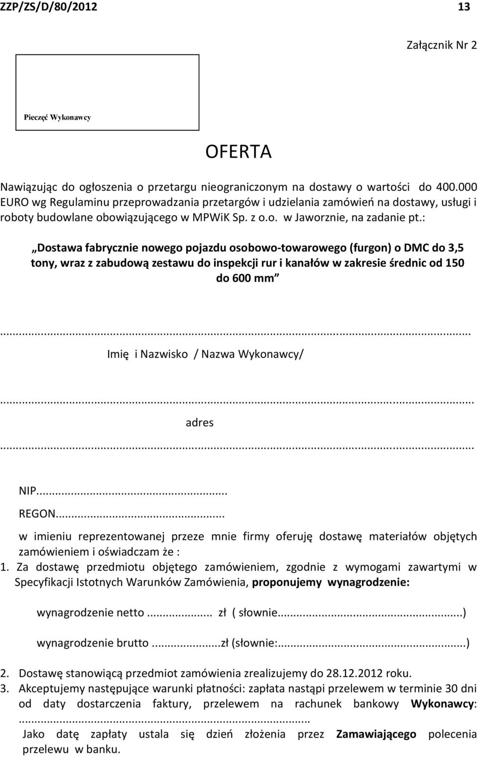 : Dostawa fabrycznie nowego pojazdu osobowo-towarowego (furgon) o DMC do 3,5 tony, wraz z zabudową zestawu do inspekcji rur i kanałów w zakresie średnic od 150 do 600 mm.