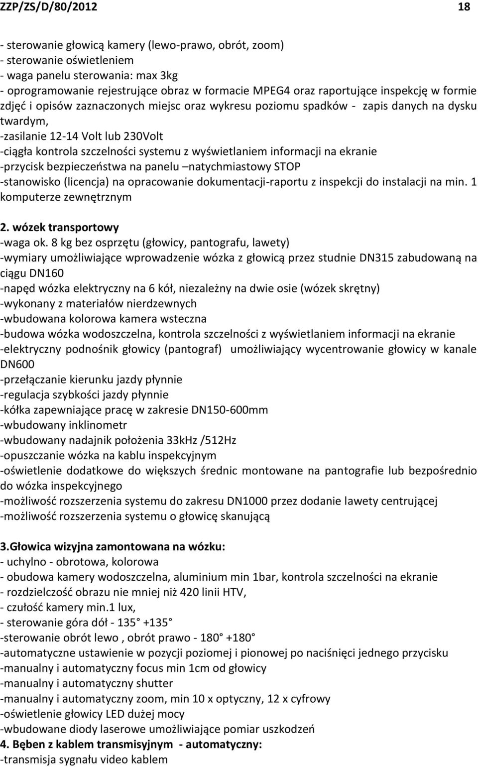 z wyświetlaniem informacji na ekranie -przycisk bezpieczeństwa na panelu natychmiastowy STOP -stanowisko (licencja) na opracowanie dokumentacji-raportu z inspekcji do instalacji na min.