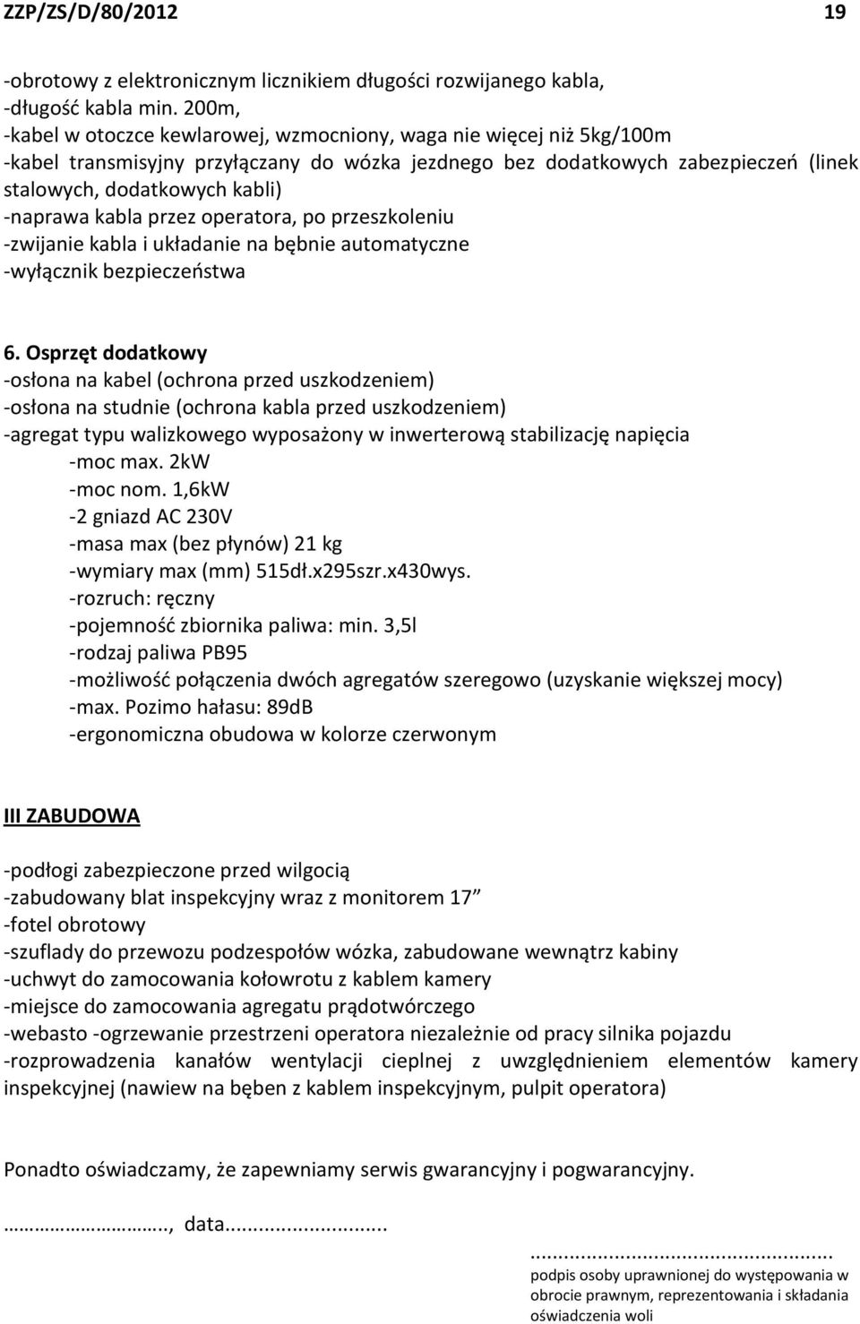 -naprawa kabla przez operatora, po przeszkoleniu -zwijanie kabla i układanie na bębnie automatyczne -wyłącznik bezpieczeństwa 6.