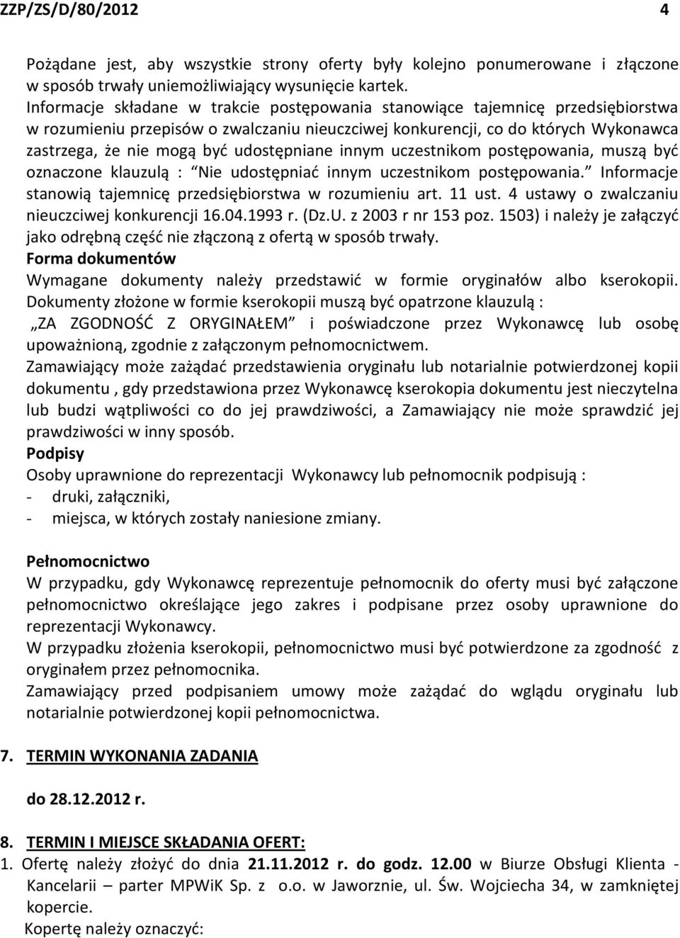 udostępniane innym uczestnikom postępowania, muszą być oznaczone klauzulą : Nie udostępniać innym uczestnikom postępowania. Informacje stanowią tajemnicę przedsiębiorstwa w rozumieniu art. 11 ust.